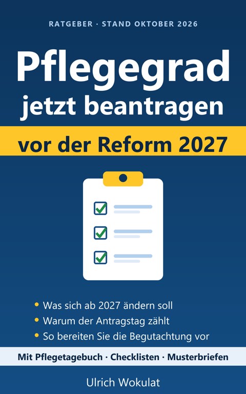 Titelbild des Ratgebers: Pflegegrad jetzt beantragen – vor der Reform 2027, von Ulrich Wokulat